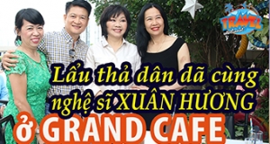 Lẩu thả dân dã cùng nghệ sĩ Xuân Hương ở Grand Cafe 