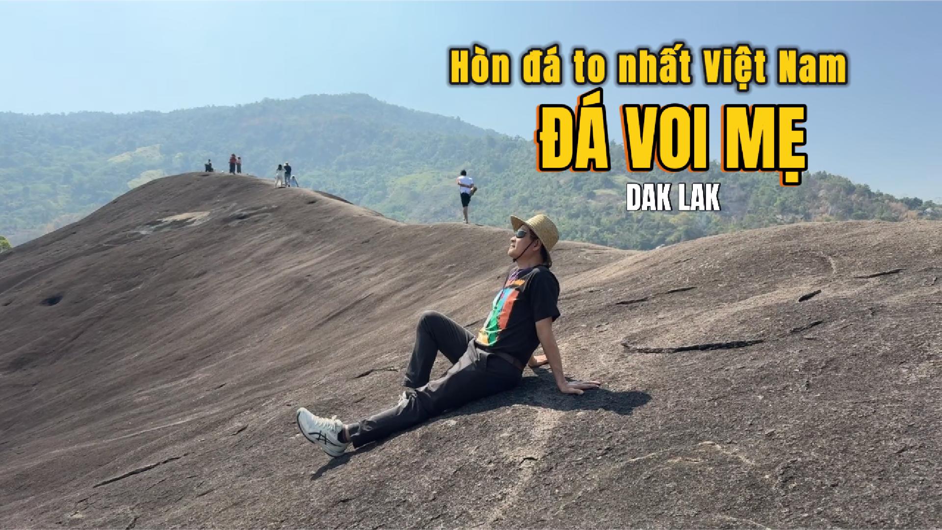Núi Đá Voi Mẹ - Ấn tượng hòn đá to nhất Việt Nam giữa DakLak, Tây Nguyên