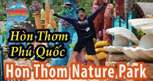 Sun World Hon Thom Nature Park Phú Quốc - đắm chìm trong thiên nhiên hoang sơ 