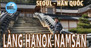 Làng dân tộc Hanok Namsan tại trung tâm Seoul Hàn Quốc